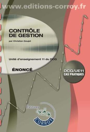 Couverture du livre « Contrôle de gestion ; énoncé ; unité d'enseignement 11 du DCG ; cas pratiques (8e édition) » de Christian Goujet aux éditions Corroy