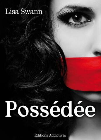 Couverture du livre « Possédée » de Lisa Swann aux éditions Editions Addictives