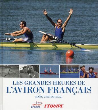 Couverture du livre « Les grandes heures de l'aviron français » de  aux éditions L'equipe