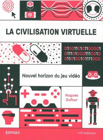 Couverture du livre « La civilisation virtuelle ; nouvel horizon du jeu vidéo » de Hugues Dufour aux éditions Fyp