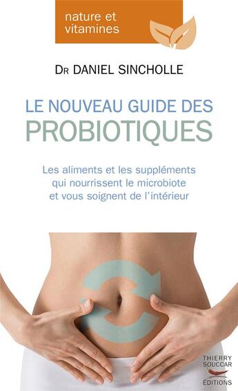 Couverture du livre « Le nouveau guide des probiotiques » de Daniel Sincholle aux éditions Thierry Souccar