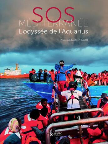 Couverture du livre « SOS Méditerranée : l'odyssée de l'Aquarius » de Laurent Gaudé aux éditions Museo