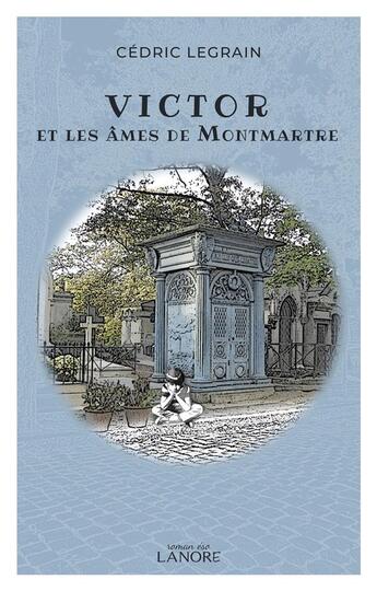 Couverture du livre « Victor et les âmes de Montmartre » de Cedric Legrain aux éditions Lanore