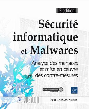 Couverture du livre « Sécurité informatique et Malwares ; analyse des menaces et mise en oeuvre des contre-mesures (2e édition) » de Paul Rascagneres aux éditions Eni