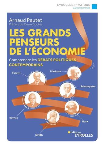 Couverture du livre « Les grands penseurs de l'économie : comprendre les débats politiques contemporains » de Arnaud Pautet aux éditions Eyrolles