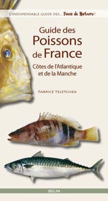 Couverture du livre « Guide des poissons de France ; côtes de l'Atlantique et de la Manche » de Fabrice Teletchea aux éditions Belin