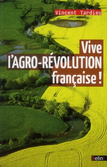 Couverture du livre « Vive l'agro-révolution française ! » de Vincent Tardieu aux éditions Belin