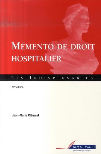 Couverture du livre « Mémento de droit hospitalier (12e édition) » de Clement Jm aux éditions Berger-levrault