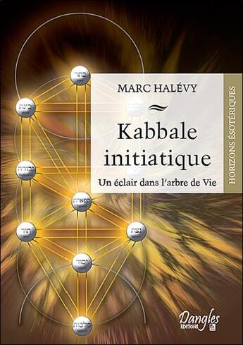 Couverture du livre « Kabbale initiatique ; un éclair dans l'arbre de vie » de Marc Halevy aux éditions Dangles