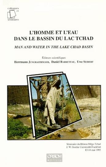 Couverture du livre « L'homme et l'eau dans le bassin du lac Tchad ; man and water in the lake Chad basin » de Daniel Barreteau et Herrmann Jungraithmayr aux éditions Ird