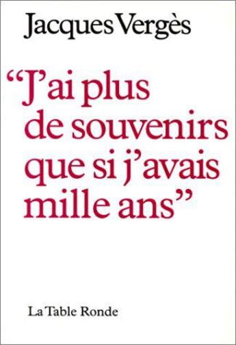 Couverture du livre « J'ai plus de souvenirs que si j'avais mille ans » de Jacques Verges aux éditions Table Ronde