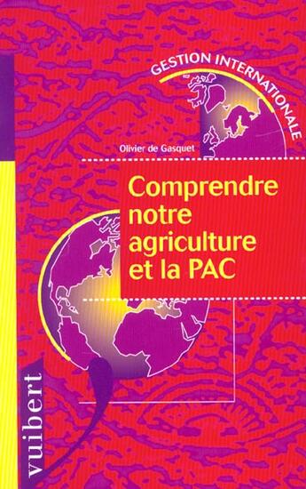 Couverture du livre « Comprendre notre agriculture et la p.a.c. » de Olivier De Gasquet aux éditions Vuibert