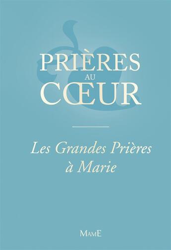 Couverture du livre « PRIERES AU COEUR ; les grandes prières à Marie » de  aux éditions Mame