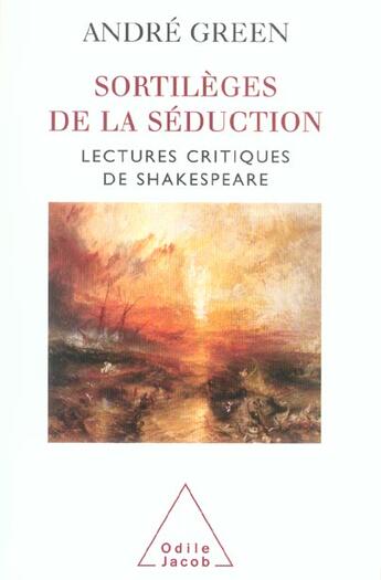 Couverture du livre « Les sortilèges de la séduction ; lectures critiques de Shakespeare » de Andre Green aux éditions Odile Jacob