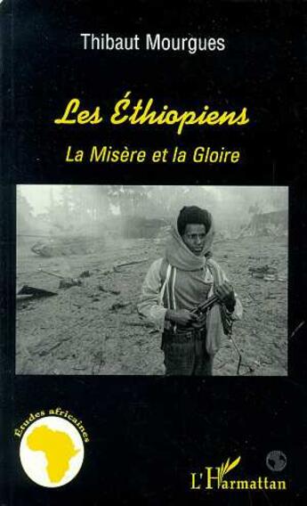 Couverture du livre « Les Ethiopiens : La misère et la gloire » de Thibaut Mourgues aux éditions L'harmattan