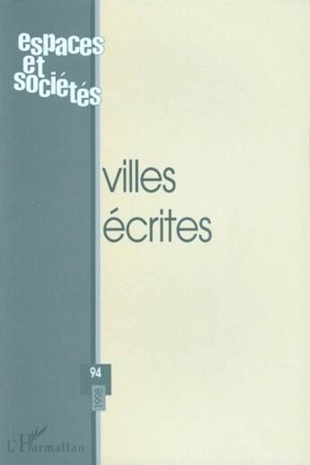 Couverture du livre « REVUE ESPACES ET SOCIETES n.94 ; villes écrites » de Revue Espaces Et Societes aux éditions L'harmattan