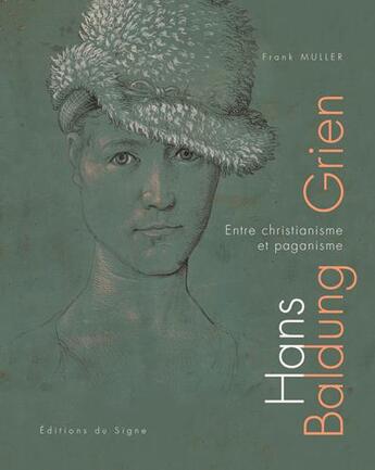 Couverture du livre « Hans Baldung Grien ; entre christianisme et paganisme » de Frank Miller aux éditions Signe