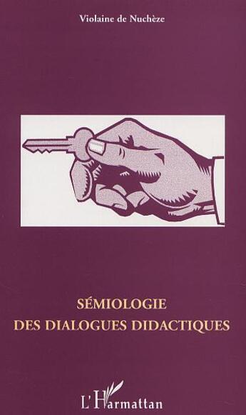 Couverture du livre « SÉMIOLOGIE DES DIALOGUES DIDACTIQUES » de Violaine De Nuchèze aux éditions L'harmattan