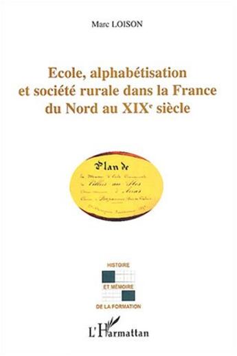 Couverture du livre « Ecole, alphabetisation et societe rurale dans la france du nord au xixe » de Marc Loison aux éditions L'harmattan