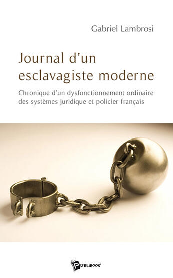 Couverture du livre « Journal d'un esclavagiste moderne ; chronique d'un dysfonctionnement ordinaire des systèmes juridique et policier français » de Lambrosi aux éditions Publibook