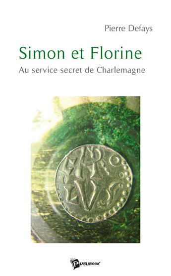 Couverture du livre « Simon et Florine ; au service secret de Charlemagne » de Pierre Defays aux éditions Publibook