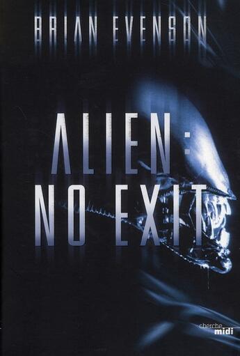 Couverture du livre « Alien : no exit » de Brian Evenson aux éditions Cherche Midi