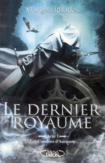 Couverture du livre « Le dernier royaume Tome 1 : les cendres d'Auranos » de Morgan Rhodes aux éditions Michel Lafon