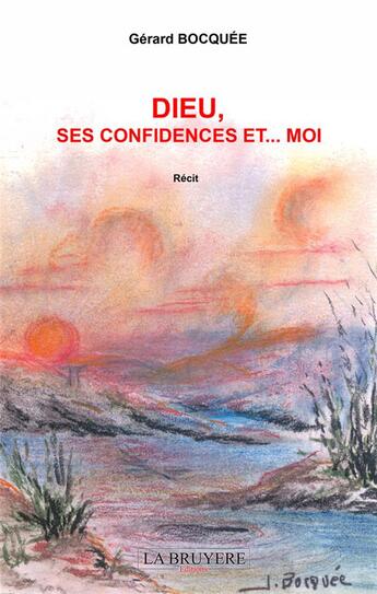 Couverture du livre « Dieu, ses confidences et...moi » de Gerard Bocquee aux éditions La Bruyere