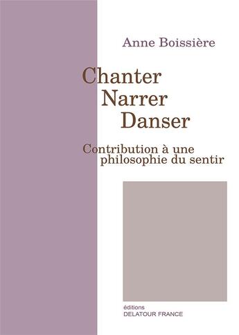 Couverture du livre « Chanter, narrer, danser » de Anne Boissiere aux éditions Delatour