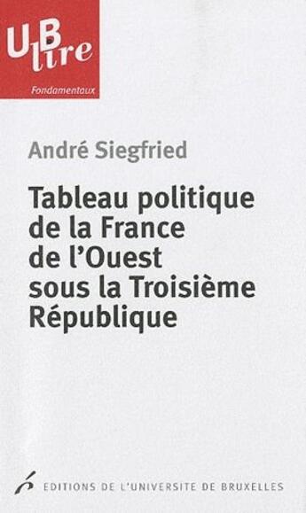 Couverture du livre « Tableau politique de la France de l'ouest sous la Troisième république » de Andre Siegfried aux éditions Universite De Bruxelles