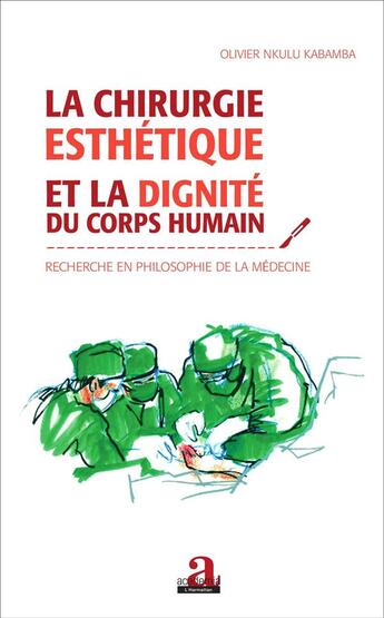 Couverture du livre « Chirurgie esthetique et la dignite du corps humain - recherche en philosophie de la medecine » de Nkulu Kabamba O. aux éditions Academia