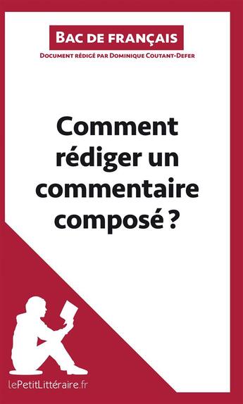 Couverture du livre « Comment rédiger un commentaire composé ? (Fiche de cours) ; méthodologie lycée - réussir le bac de français » de Dominique Coutant-Defer aux éditions Lepetitlitteraire.fr