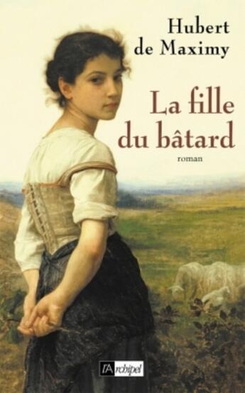 Couverture du livre « La fille du bâtard » de Hubert De Maximy aux éditions Archipel