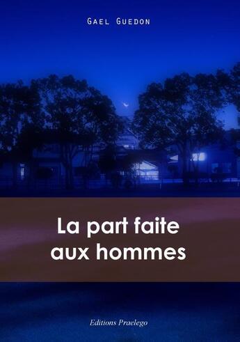 Couverture du livre « La part faite aux hommes » de Gael Guedon aux éditions Praelego