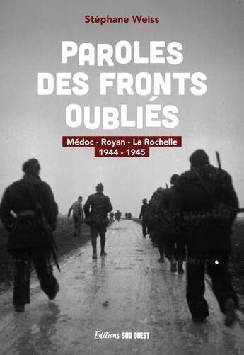 Couverture du livre « Paroles des fronts oubliés : Médoc, Royan, La Rochelle (1944-1945) » de Stephane Weiss aux éditions Sud Ouest Editions