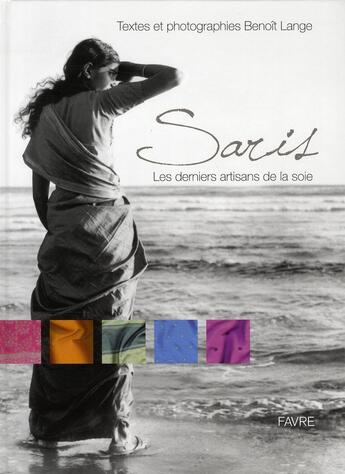 Couverture du livre « Saris ; les derniers artisans de la soie » de Benoit Lange aux éditions Favre