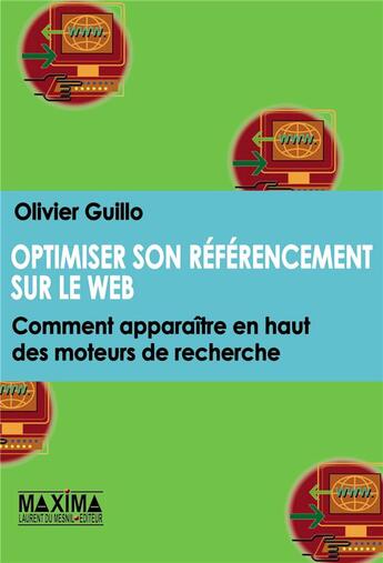 Couverture du livre « Optimiser son référencement sur le web : comment apparaitre en haut des moteurs de recherche » de Olivier Guillot aux éditions Maxima