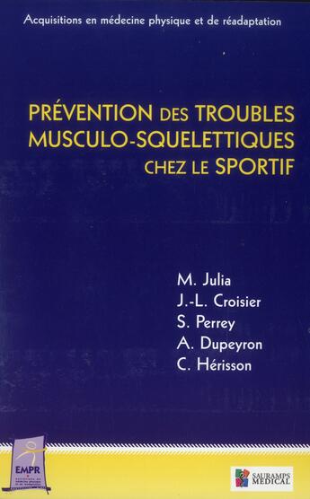 Couverture du livre « Prévention des troubles musculo-squelettiques chez le sportif » de Herisson Christian et Arnaud Dupeyron et Stephane Perrey et Marc Julia et Jean-Louis Croisier aux éditions Sauramps Medical