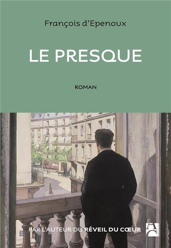 Couverture du livre « Le presque » de Francois D' Epenoux aux éditions Anne Carriere