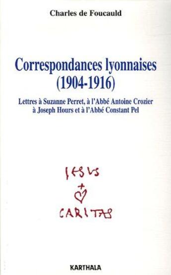 Couverture du livre « Correspondances lyonnaises (1904-1916) ; lettres à Suzanne Perret, à l'Abbé Antoine Crozier, à Joseph Hours et à l'Abbé Constant Pel » de Charles De Foucauld aux éditions Karthala