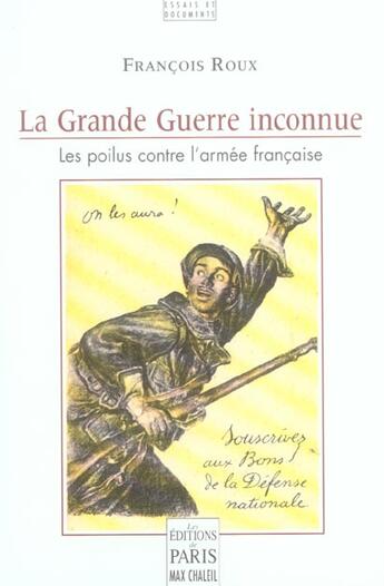 Couverture du livre « La Grande Guerre inconnue ; les poilus contre l'armée française » de Francois Roux aux éditions Paris