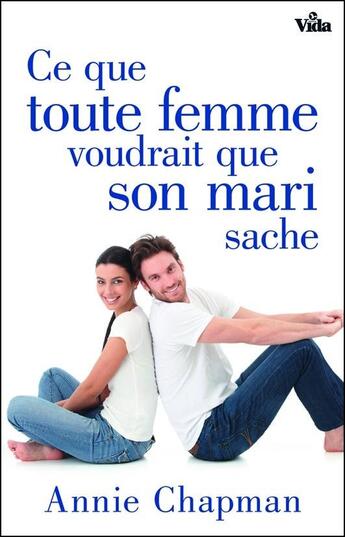 Couverture du livre « Ce que toute femme voudrait que son mari sache » de Annie Chapman aux éditions Vida