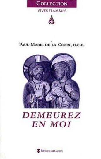 Couverture du livre « Vives Flammes : demeurez en moi » de Paul Marie De La Croix aux éditions Carmel