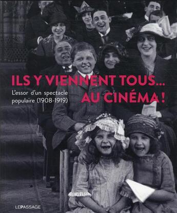 Couverture du livre « Ils y viennent tous... au cinéma ! l'essor d'un spectacle populaire (1908-1919) » de  aux éditions Le Passage