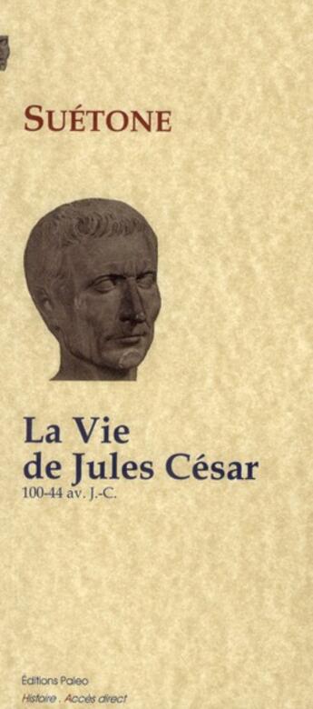 Couverture du livre « La vie de Jules César (100-44 avant J.C.) » de Suetone aux éditions Paleo