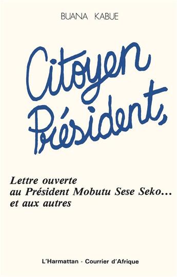 Couverture du livre « Citoyen président ; lettre ouverte au président Mobutu Sese Seko... et au » de Buana Kabue aux éditions L'harmattan
