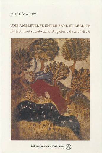 Couverture du livre « Une Angleterre entre rêve et réalité : Littérature et société dans l'Angleterre du XIVe siècle » de Aude Mairey aux éditions Editions De La Sorbonne