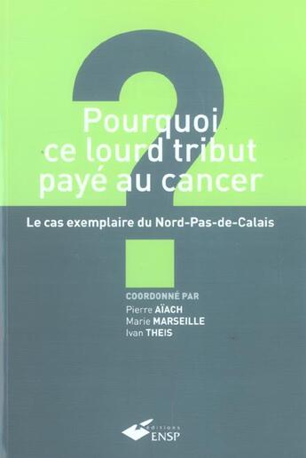 Couverture du livre « Pourquoi ce lourd tribut paye au cancer » de Aiach/Marseille/Thei aux éditions Ehesp