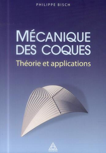 Couverture du livre « Mécanique des coques ; théorie et applications » de Philippe Bisch aux éditions Presses Ecole Nationale Ponts Chaussees