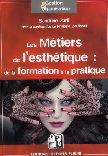 Couverture du livre « Les métiers de l'esthétique ; de la formation à la pratique. » de Philippe Boulisset et Sandrine Zarli aux éditions Puits Fleuri